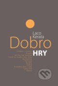 Kniha: Dobro. Hry (Laco Kerata). Divadelný ústav, 2022 Kniha: Dobro. Hry (Laco Kerata). Divadelný ústav, 2022