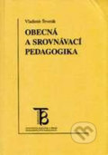 Kniha: Obecná a srovnávací pedagogika (Vladimír Štverák). Karolinum, 2008 Kniha: Obecná a srovnávací pedagogika (Vladimír Štverák). Karolinum, 2008