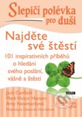 Kniha: Slepičí polévka pro duši: Najděte své štěstí (Amy Newmarková, Jack Canfield a Mark Victor Hansen). Práh, 2022 Kniha: Slepičí polévka pro duši: Najděte své štěstí (Amy Newmarková, Jack Canfield a Mark Victor Hansen). Práh, 2022