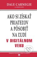 Kniha: Ako si získať priateľov a pôsobiť na ľudí v digitálnom veku (Dale Carnegie), 2013 Kniha: Ako si získať priateľov a pôsobiť na ľudí v digitálnom veku (Dale Carnegie), 2013