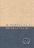 Kniha: Raymond Roussel (Michel Foucault). Herrmann & synové, 2006 Kniha: Raymond Roussel (Michel Foucault). Herrmann & synové, 2006