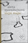 Kniha: Slepá mapa (Alena Mornštajnová), 2013 Kniha: Slepá mapa (Alena Mornštajnová), 2013