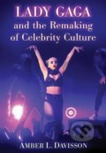 Lady Gaga and the Remaking of Celebrity Culture - Amber Davisson, McFarland, 2013