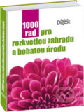 Kniha: 1000 rad pro rozkvetlou zahradu a bohatou úrodu (Reader´s Digest Výběr). Reader´s Digest Výběr, 2013 Kniha: 1000 rad pro rozkvetlou zahradu a bohatou úrodu (Reader´s Digest Výběr). Reader´s Digest Výběr, 2013