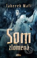 Kniha: Som zlomená (Tahereh Mafi). CooBoo SK, 2013 Kniha: Som zlomená (Tahereh Mafi). CooBoo SK, 2013