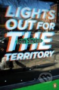 Kniha: Lights Out for the Territory (Iain Sinclair). Penguin Books, 2013 Kniha: Lights Out for the Territory (Iain Sinclair). Penguin Books, 2013