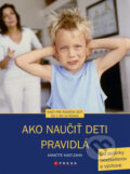 Kniha: Ako naučiť deti pravidlá (Annette Kast-Zahn). CPRESS, 2013 Kniha: Ako naučiť deti pravidlá (Annette Kast-Zahn). CPRESS, 2013
