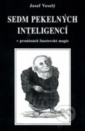 Kniha: Sedm pekelných inteligencí (Josef Veselý). Vodnář, 2022 Kniha: Sedm pekelných inteligencí (Josef Veselý). Vodnář, 2022