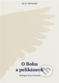 Kniha: O Bohu a pelikánech (Jay B. McDaniel). Biblion, 2022 Kniha: O Bohu a pelikánech (Jay B. McDaniel). Biblion, 2022