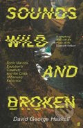 Kniha: Sounds Wild and Broken (David George Haskell). Faber and Faber, 2022 Kniha: Sounds Wild and Broken (David George Haskell). Faber and Faber, 2022