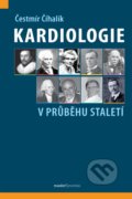 Kniha: Kardiologie v průběhu staletí (Čestmír Číhalík). Maxdorf, 2022 Kniha: Kardiologie v průběhu staletí (Čestmír Číhalík). Maxdorf, 2022
