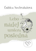 Kniha: Lebo nádej umiera posledná (Ľubica Nechvátalová). Ľubica Nechvátalová, 2022 Kniha: Lebo nádej umiera posledná (Ľubica Nechvátalová). Ľubica Nechvátalová, 2022