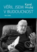 Kniha: Věřil jsem v budoucnost (Karel Hrubý a Karel Zídek). Torst, 2022 Kniha: Věřil jsem v budoucnost (Karel Hrubý a Karel Zídek). Torst, 2022