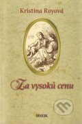 Kniha: Za vysokú cenu (Kristína Royová). Misijná spoločnosť evanjelia Ježiša Krista Kniha: Za vysokú cenu (Kristína Royová). Misijná spoločnosť evanjelia Ježiša Krista
