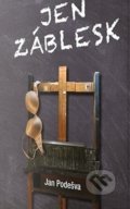 Kniha: Jen záblesk (Jan Podešva). Klika, 2022 Kniha: Jen záblesk (Jan Podešva). Klika, 2022