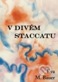 Kniha: V divém staccatu (Eva M. Bauer). Klika, 2022 Kniha: V divém staccatu (Eva M. Bauer). Klika, 2022
