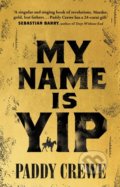 Kniha: My Name is Yip (Paddy Crewe). Transworld, 2022 Kniha: My Name is Yip (Paddy Crewe). Transworld, 2022