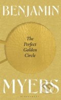 Kniha: The Perfect Golden Circle (Benjamin Myers). Bloomsbury, 2022 Kniha: The Perfect Golden Circle (Benjamin Myers). Bloomsbury, 2022