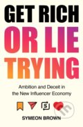 Kniha: Get Rich or Lie Trying (Symeon Brown). Atlantic Books, 2022 Kniha: Get Rich or Lie Trying (Symeon Brown). Atlantic Books, 2022