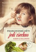 Kniha: Francouzské děti jedí všechno (Karen Le Billonová). Jota, 2013 Kniha: Francouzské děti jedí všechno (Karen Le Billonová). Jota, 2013