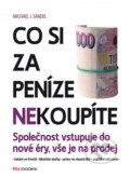 Kniha: Co si za peníze (ne)koupíte (Michael J. Sandel). BIZBOOKS, 2013 Kniha: Co si za peníze (ne)koupíte (Michael J. Sandel). BIZBOOKS, 2013