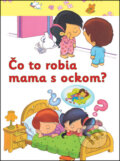 Kniha: Čo to robia mama s ockom? (Svojtka&Co.). Svojtka&Co., 2013 Kniha: Čo to robia mama s ockom? (Svojtka&Co.). Svojtka&Co., 2013