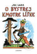 Kniha: O bystrej kmotre líške (Josef Lada). Albatros SK, 2013 Kniha: O bystrej kmotre líške (Josef Lada). Albatros SK, 2013