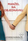 Kniha: Manžel na objednávku (Catherine McKenzie). Fortuna Libri ČR, 2013 Kniha: Manžel na objednávku (Catherine McKenzie). Fortuna Libri ČR, 2013