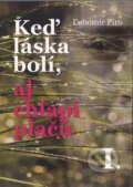 Kniha: Keď láska bolí, aj chlapi plačú (Ľubomír Piro). Librix, 2013 Kniha: Keď láska bolí, aj chlapi plačú (Ľubomír Piro). Librix, 2013
