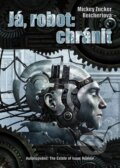 Kniha: Já, robot: chránit (Mickey Zucker Reichertová). Argo, Triton, 2013 Kniha: Já, robot: chránit (Mickey Zucker Reichertová). Argo, Triton, 2013