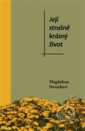 Kniha: Její strašně krásný život (Magdalena Strnadová). Věra Nosková, 2013 Kniha: Její strašně krásný život (Magdalena Strnadová). Věra Nosková, 2013