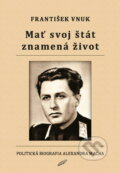 Kniha: Mať svoj štát znamená život (František Vnuk). Združenie slovenskej inteligencie, 2021 Kniha: Mať svoj štát znamená život (František Vnuk). Združenie slovenskej inteligencie, 2021