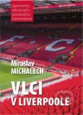 Kniha: Vlci v Liverpoole (Miroslav Michalech). Lucas Media, 2022 Kniha: Vlci v Liverpoole (Miroslav Michalech). Lucas Media, 2022