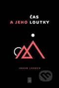 Kniha: Čas a jeho loutky (Jakub Luksch). Dybbuk, 2022 Kniha: Čas a jeho loutky (Jakub Luksch). Dybbuk, 2022