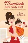 Kniha: Maminek není nikdy dost (Petra Suchánková). Fortuna Libri ČR, 2022 Kniha: Maminek není nikdy dost (Petra Suchánková). Fortuna Libri ČR, 2022
