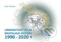 Urbanistický Atlas Bratislava. Zázemie 1990-2020+ - Peter Žalman, Ing. Arch. Peter Žalman, 2022