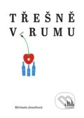 E-kniha: Třešně v rumu (Michaela Janečková). Grada, 2022 E-kniha: Třešně v rumu (Michaela Janečková). Grada, 2022