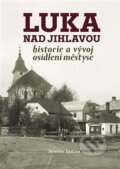 Kniha: Luka nad Jihlavou (Jaroslav Sadílek). Tváře, 2022 Kniha: Luka nad Jihlavou (Jaroslav Sadílek). Tváře, 2022