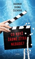 Kniha: Co když žádné zítra nebude? (Dagmar Digma Čechová), 2022 Kniha: Co když žádné zítra nebude? (Dagmar Digma Čechová), 2022