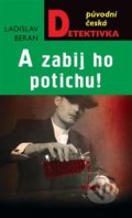 Kniha: A zabij ho potichu! (Ladislav Beran). Moba, 2022 Kniha: A zabij ho potichu! (Ladislav Beran). Moba, 2022