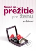 Návod na prežitie pre ženu - Igor Bukovský, AKV - Ambulancia klinickej výživy, 2013