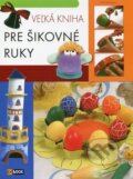 Kniha: Veľká kniha pre šikovné ruky (Béláné Zámbó, Istvánné Deák a Vince Ilona Kiresné). EX book, 2013 Kniha: Veľká kniha pre šikovné ruky (Béláné Zámbó, Istvánné Deák a Vince Ilona Kiresné). EX book, 2013