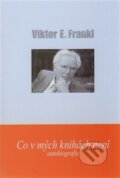 Kniha: Co v mých knihách není (Viktor E. Frankl). Cesta, 2013 Kniha: Co v mých knihách není (Viktor E. Frankl). Cesta, 2013