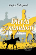 Kniha: Dievča z minulosti (Zuzka Šulajová). Slovenský spisovateľ, 2013 Kniha: Dievča z minulosti (Zuzka Šulajová). Slovenský spisovateľ, 2013