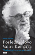 Kniha: Poslední slovo Valtra Komárka (Martin Komárek). Práh, 2013 Kniha: Poslední slovo Valtra Komárka (Martin Komárek). Práh, 2013