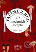 Kniha: Vaříme z hub (Ladislav Kovář). Arista Books, 2013 Kniha: Vaříme z hub (Ladislav Kovář). Arista Books, 2013