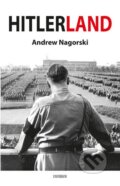 Kniha: Hitlerland (Andrew Nagorski). Universum, 2013 Kniha: Hitlerland (Andrew Nagorski). Universum, 2013