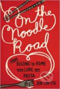 Kniha: On the Noodle Road (Jen Lin-Liu). Riverhead, 2013 Kniha: On the Noodle Road (Jen Lin-Liu). Riverhead, 2013