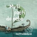 Audiokniha: Myši patří do nebe (Iva Procházková). Tympanum, 2022 Audiokniha: Myši patří do nebe (Iva Procházková). Tympanum, 2022