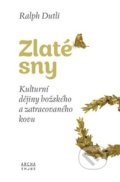 Kniha: Zlaté sny (Ralph Dutli). Archa, 2022 Kniha: Zlaté sny (Ralph Dutli). Archa, 2022